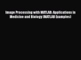 PDF Image Processing with MATLAB: Applications in Medicine and Biology (MATLAB Examples) [PDF]