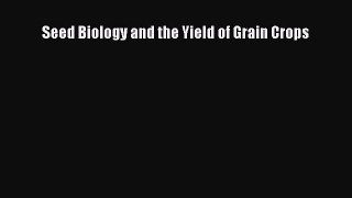 Download Seed Biology and the Yield of Grain Crops [PDF] Full Ebook