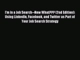 Read I'm in a Job Search--Now What??? (2nd Edition): Using LinkedIn Facebook and Twitter as