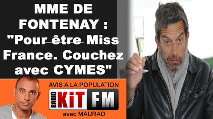 DE FONTENAY : "Pour être Miss France il faut coucher avec CYMES"