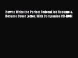 Read How to Write the Perfect Federal Job Resume & Resume Cover Letter: With Companion CD-ROM