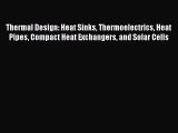 Read Thermal Design: Heat Sinks Thermoelectrics Heat Pipes Compact Heat Exchangers and Solar