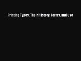 Read Printing Types: Their History Forms and Use PDF
