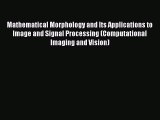 Read Mathematical Morphology and Its Applications to Image and Signal Processing (Computational