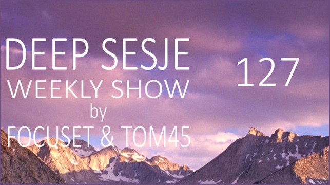 Deep Sesje Weekly Show 127 Mixed By TOM45