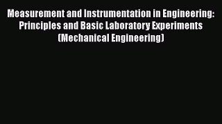 Read Measurement and Instrumentation in Engineering: Principles and Basic Laboratory Experiments