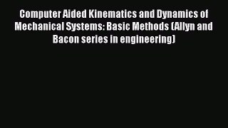 Read Computer Aided Kinematics and Dynamics of Mechanical Systems: Basic Methods (Allyn and