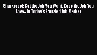 Read Sharkproof: Get the Job You Want Keep the Job You Love... in Today's Frenzied Job Market