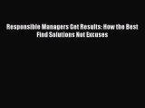 Read Responsible Managers Get Results: How the Best Find Solutions Not Excuses Ebook Free