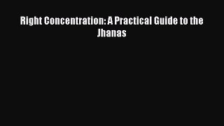 Download Right Concentration: A Practical Guide to the Jhanas PDF Free