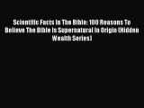 Read Scientific Facts In The Bible: 100 Reasons To Believe The Bible Is Supernatural In Origin