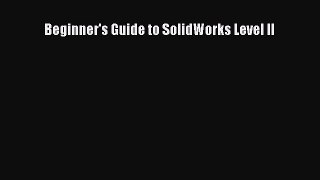 Read Beginner's Guide to SolidWorks Level II Ebook