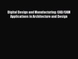 Read Digital Design and Manufacturing: CAD/CAM Applications in Architecture and Design Ebook