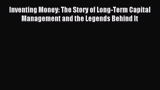 Read Inventing Money: The Story of Long-Term Capital Management and the Legends Behind It Ebook