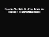 Download Exploding: The Highs Hits Hype Heroes and Hustlers of the Warner Music Group PDF Free