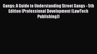Download Gangs: A Guide to Understanding Street Gangs - 5th Edition (Professional Development