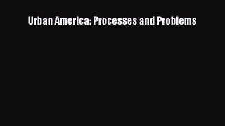 Download Urban America: Processes and Problems PDF Free