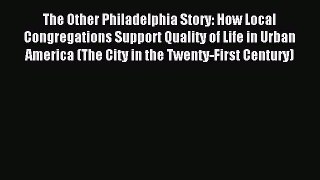 Read The Other Philadelphia Story: How Local Congregations Support Quality of Life in Urban