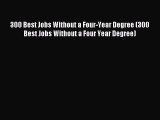 Read 300 Best Jobs Without a Four-Year Degree (300 Best Jobs Without a Four Year Degree) Ebook