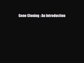 [PDF] Gene Cloning : An Introduction [Read] Full Ebook