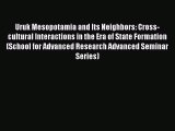Read Uruk Mesopotamia and Its Neighbors: Cross-cultural Interactions in the Era of State Formation