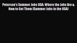 Read Peterson's Summer Jobs USA: Where the Jobs Are & How to Get Them (Summer Jobs in the USA)
