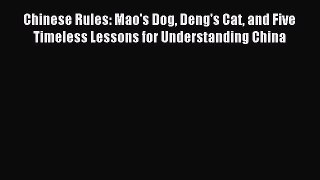 Read Chinese Rules: Mao's Dog Deng's Cat and Five Timeless Lessons for Understanding China