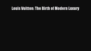Download Louis Vuitton: The Birth of Modern Luxury Ebook Online