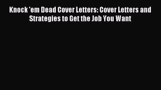 Read Knock 'em Dead Cover Letters: Cover Letters and Strategies to Get the Job You Want Ebook