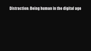 Read Distraction: Being human in the digital age Ebook Free