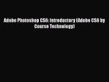 Read Adobe Photoshop CS6: Introductory (Adobe CS6 by Course Technology) Ebook