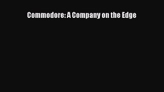 Read Commodore: A Company on the Edge Ebook Free