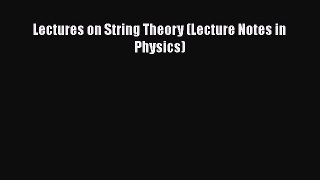 Read Lectures on String Theory (Lecture Notes in Physics) PDF Free