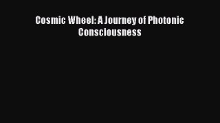 Read Cosmic Wheel: A Journey of Photonic Consciousness Ebook Free
