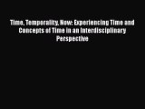 Read Time Temporality Now: Experiencing Time and Concepts of Time in an Interdisciplinary Perspective