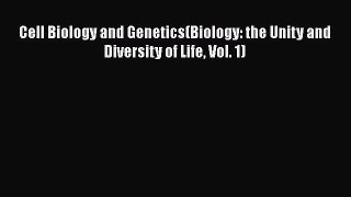 PDF Cell Biology and Genetics(Biology: the Unity and Diversity of Life Vol. 1) [Read] Online