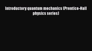Read Introductory quantum mechanics (Prentice-Hall physics series) Ebook Free