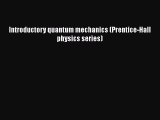 Read Introductory quantum mechanics (Prentice-Hall physics series) Ebook Free