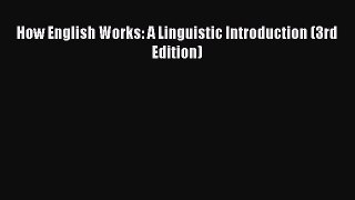 Read How English Works: A Linguistic Introduction (3rd Edition) Ebook Free