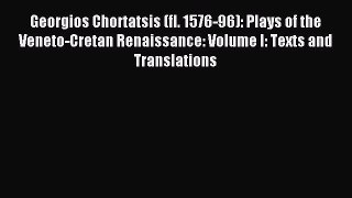 Download Georgios Chortatsis (fl. 1576-96): Plays of the Veneto-Cretan Renaissance: Volume