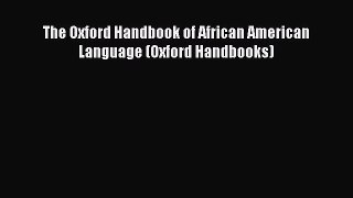 Download The Oxford Handbook of African American Language (Oxford Handbooks) Ebook Online