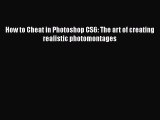 Read How to Cheat in Photoshop CS6: The art of creating realistic photomontages Ebook