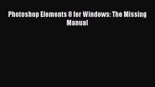 Read Photoshop Elements 8 for Windows: The Missing Manual Ebook