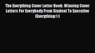 Read The Everything Cover Letter Book: Winning Cover Letters For Everybody From Student To