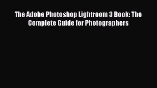 Read The Adobe Photoshop Lightroom 3 Book: The Complete Guide for Photographers Ebook