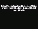 Read Federal Resume Guidebook: Strategies for Writing a Winning Federal Electronic Resume KSAs