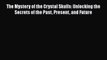 Read The Mystery of the Crystal Skulls: Unlocking the Secrets of the Past Present and Future
