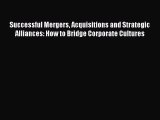 Read Successful Mergers Acquisitions and Strategic Alliances: How to Bridge Corporate Cultures