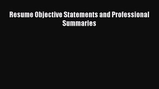 Read Resume Objective Statements and Professional Summaries Ebook Free
