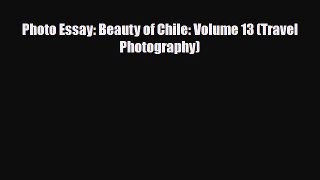 PDF Photo Essay: Beauty of Chile: Volume 13 (Travel Photography) Read Online